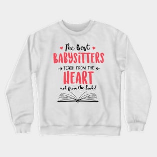 The best Babysitters teach from the Heart Quote Crewneck Sweatshirt